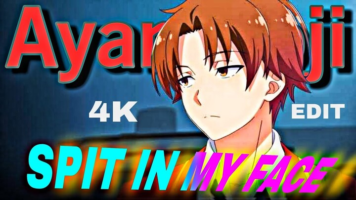 「Spit in my face」Ayanokoji - Classroom of the elite 「AMV/EDIT」 Quick! 4K