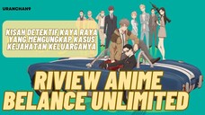 Kisah Detektif Kaya Raya | Rivew Anime Belance Unlimited