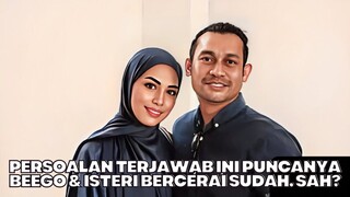 Ini Puncanya Beego & Isteri Bercerai Sudah Sah?!