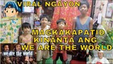 VIRAL NGAYON MAGKAKAPATID KINANTA ANG WE ARE THE WORLD