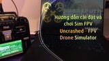 Hướng dẫn cài đặt và chơi Sim FPV: Uncrashed / How to install and play Sim FPV: Uncrashed