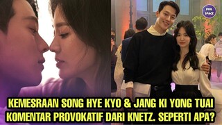 KEROMANTISAN SONG HYE KYO DAN JANG KI YONG TUAI KOMENTAR PROVOKATIF DARI KNETZ. SEPERTI APA?