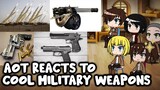 AOT React To Our World (Military Weapons) || 10k Subs Special ||