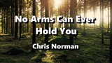 No Arms Can Ever Hold You - Chris  Norman ( Lyrics )