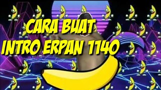 Cara Buat Intro Erpan 1140