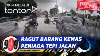 [CLIP] 999 (28 May 2024):  Viral: Ragut Barang Kemas Peniaga Tepi Jalan | Tonton
