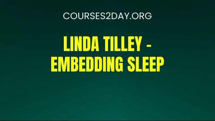 [COURSES2DAY.ORG] Linda Tilley – Embedding Sleep Download
