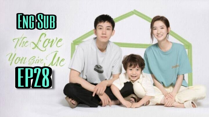 THE LOVE YOU GIVE ME EPISODE 28 FINAL ENG SUB