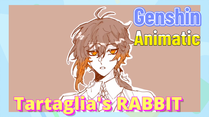 [Genshin,  Animatic] Tartaglia's  [RABBIT]
