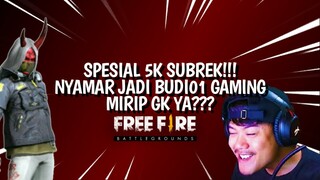 SPESIAL 5K SUBREK! NYAMAR JADI BUDI01 GAMING!! MIRIP GK YA? - FREEFIRE INDONESIA