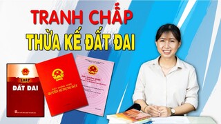 Cách giải quyết tranh chấp đất đai thừa kế từ Cha Mẹ