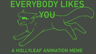 EVERYBODY LIKES YOU [A Hollyleaf Animation Meme]