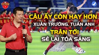 BLV QUANG HUY: "CẬU ẤY CÒN HAY HƠN TUẤN ANH, XUÂN TRƯỜNG NẾU XUẤT NGOẠI"