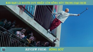 Review Phim I Khi Bạn Là Người Duy Nhất Còn Sống Sót Trong Đại Dịch Xác Sống I Phim Zombie