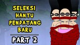 SELEKSI HANTU PENDATANG BARU | PART 2