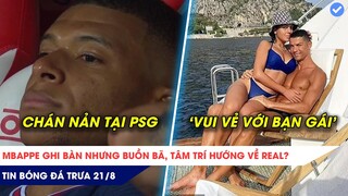 TIN BÓNG ĐÁ TRƯA 21/8: Mbappe buồn bã dù PSG giành chiến thắng? Ronaldo du hí bên bạn gái gợi cảm!