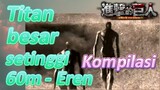 [Attack on Titan] Kompilasi | Titan besar setinggi 60m - Eren