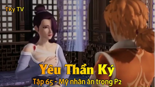 Yêu Thần Ký Tập 65 - Mỹ nhân ân trọng P2