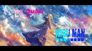 WIBU MAN - [ AMV ] - TƯỚNG QUÂN ■