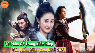 Top 10 Phim Cổ Trang Kiếm Hiệp Trung Quốc Hay Đỉnh Của Chóp Là Cực Phẩm Đáng Xem Nhất Năm 2021 Này