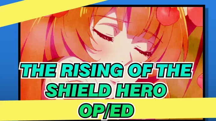 The rising of the shield hero -  OP/ED_H