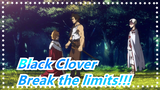 Black Clover| Break the limits for me right here, right now!