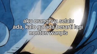 Hehe klo lagi gk ada brarti lagi nonton wanpis😁