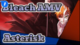 Bleach AMV - Asterisk_1