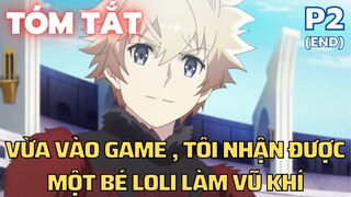 " Vừa vào game , Tôi nhận được một bé Loli làm vũ khí " || Phần 2 || Tóm Tắt Anime Hay | Flick Anime