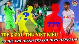 Top 5 Cầu Thủ Việt Kiều Đầy Tài Năng Có Thể Giúp ĐTVN Lấy Lại Vị Trí Số 1 ĐNÁ Trong Năm Nay
