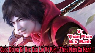 Cuộc Đời và Sở Học Của Lôi Vô Kiệt Trong Thiếu Niên Ca Hành | Sức Mạnh - Tiêu Điểm Nhân Vật Phần 2 !