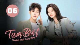 Tập 6| Tạm Biệt Khoảnh Khắc Rung Động - Go Back Lover (Lý Vân Nhuệ, Từ Nhược Hàm, Nhâm Thế Hào,...)