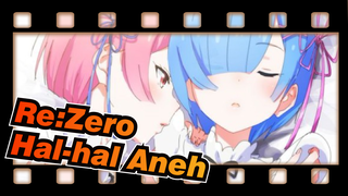 [Re:Zero] Hal-hal Aneh Dari Nol~~