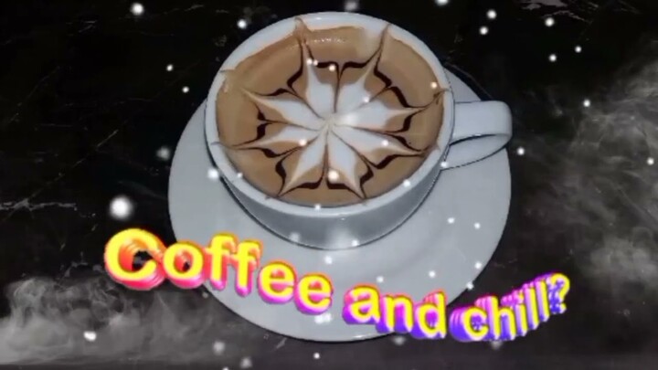 Let's have coffee and chill