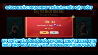 FREE FIRE | SỰ THẬT VỀ CHỢ MA THUẬT BỊ LỖI - MẤT HỘP MA THUẬT MÀ KHÔNG NHẬN ĐƯƠC ĐỒ? CÁCH KHẮC PHỤC?