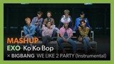[MASHUP] EXO - Ko Ko Bop / BIGBANG - WE LIKE 2 PARTY (Instrumental)