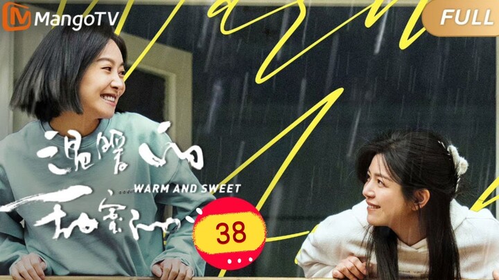 🇨🇳 Warm And Sweet (2023) | Episode 38 | 🔒FINALE🔒| Eng Sub | HD