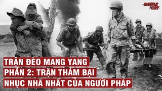 TRẬN ĐÈO MANG YANG (PHẦN 2): TRẬN THẢM BẠI NHỤC NHÃ NHẤT CỦA QUÂN PHÁP