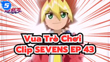Vua Trò Chơi Clip SEVENS EP 43_5