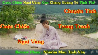 Review Phim BL: Chàng Thế Tử Thất Thế Và Anh Chàng Họa Sĩ Xuyên Không | Nhuốm Màu Tình Yêu