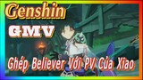 [Genshin, GMV]Ghép "Believer" Với PV Của Xiao