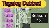 Episode - 385 - 386 - 387 @ Season 18 @ Naruto shippuden @ Tagalog dub