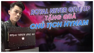 TEAM ROYAL NEVER GIVE UP TẶNG CHỦ TỊCH HYNAM HỘP QUÀ "QUÁ DỮ"