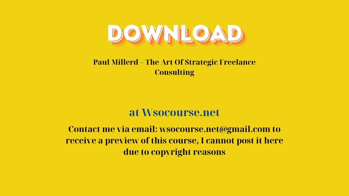 Paul Millerd – The Art Of Strategic Freelance Consulting – Free Download Courses