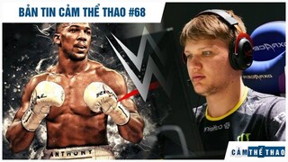 Bản tin Thể Thao #68 | Joshua muốn gia nhập WWE, G2 đặt mục tiêu chiêu mộ s1mple