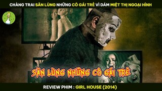 Chàng Trai Săn Lùng Những Cô Gái Trẻ Vì Dám Miệt Thị Ngoại Hình - Review Phim GIRL HOUSE 2014