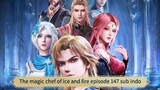 The magic chef of ice and fire episode 147 sub indo