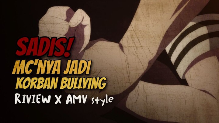 AMV × ANIME RIVIEW -- ANIME DENGAN MC KORBAN BULLY 🔥