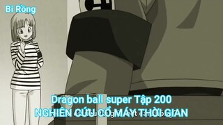 Dragon ball super Tập 200-NGHIÊN CỨU CỔ MÁY THỜI GIAN