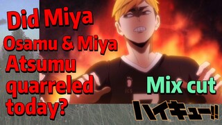 [Haikyuu!!]  Mix cut |  Did Miya Osamu & Miya Atsumu quarreled today?